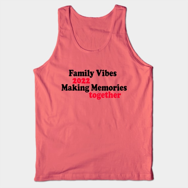 Family Vibes 2022 Making Memories together Tank Top by yassinstore